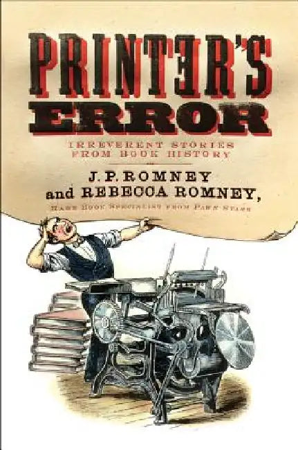 Printer's Error: Irreverent Stories from Book History by Rebecca Romney
