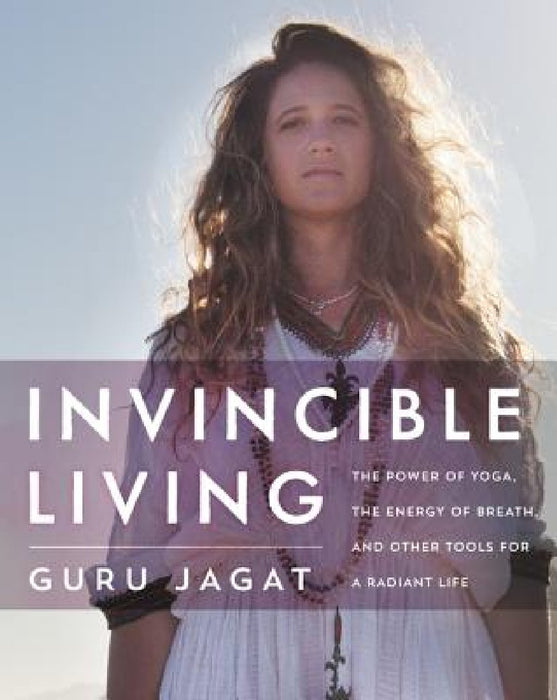 Invincible Living: The Power of Yoga, the Energy of Breath, and Other Tools for a Radiant Life