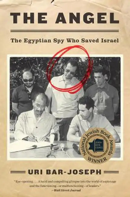 The Angel: The Egyptian Spy Who Saved Israel by Uri Bar-Joseph