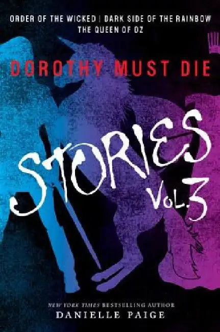 Dorothy Must Die Stories Volume 3: Order of the Wicked, Dark Side of the Rainbow, the Queen of Oz by Danielle Paige