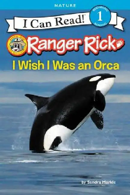 Ranger Rick: I Wish I Was an Orca by Sandra Markle