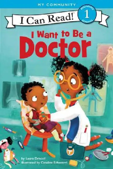 I Want to Be a Doctor: A My Community I Can Read by Laura Driscoll
