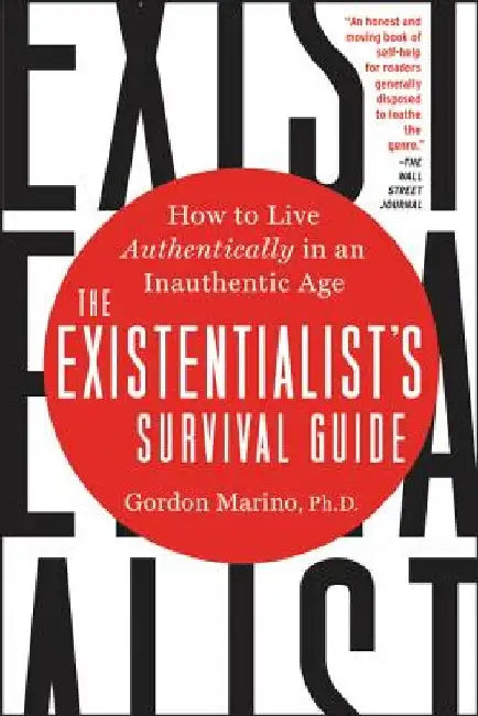 The Existentialist's Survival Guide: How to Live Authentically in an Inauthentic Age by Gordon Marino