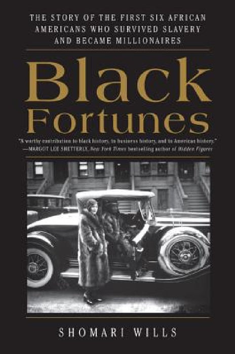 Black Fortunes: The Story of the First Six African Americans Who Escaped Slavery and Became Millionaires