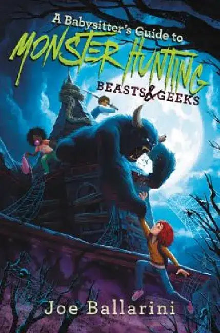 A Babysitter's Guide to Monster Hunting #2: Beasts & Geeks by Joe Ballarini