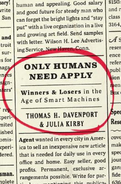 Only Humans Need Apply: Winners and Losers in the Age of Smart Machines by Thomas H. Davenport