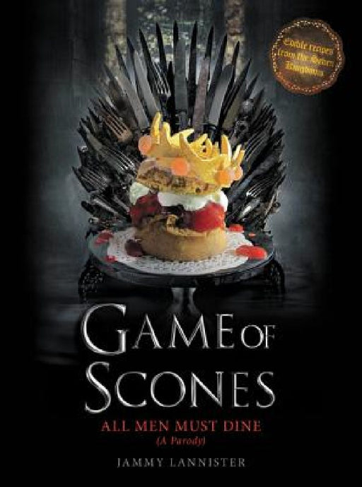 Game of Scones: All Men Must Dine: A Parody by Jammy Lannister