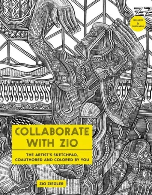 Collaborate with Zio: The Artist's Sketchpad, Coauthored and Colored by You by Zio Ziegler
