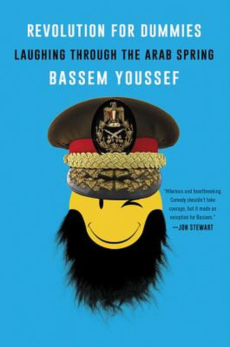 Revolution for Dummies: Laughing Through the Arab Spring by Bassem Youssef