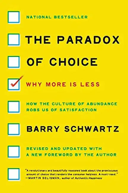 The Paradox of Choice: Why More Is Less by Barry Schwartz