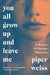 You All Grow Up and Leave Me: A Memoir of Teenage Obsession by Piper Weiss