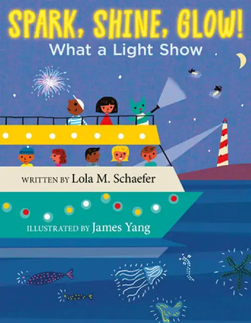 Spark, Shine, Glow!: What a Light Show by Lola M. Schaefer