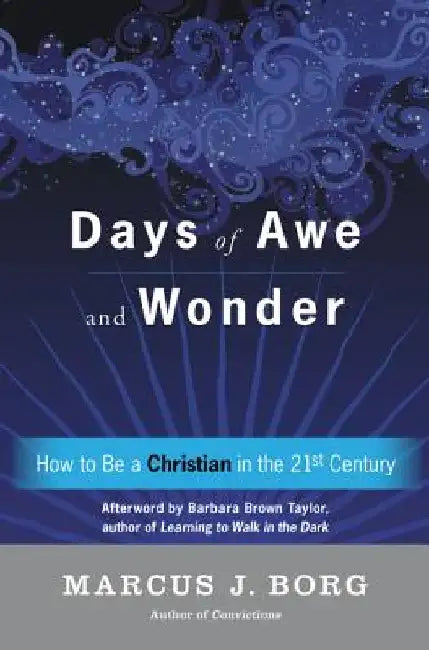 Days of Awe and Wonder: How to Be a Christian in the Twenty-First Century by Marcus J. Borg