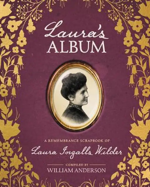 Laura's Album: A Remembrance Scrapbook of Laura Ingalls Wilder by William Anderson