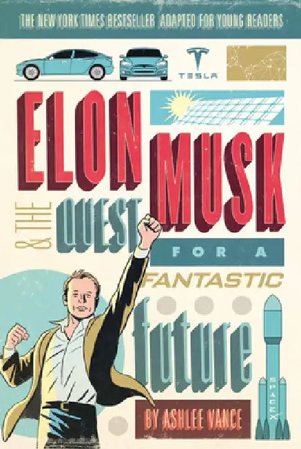 Elon Musk and the Quest for a Fantastic Future Young Readers' Edition by Ashlee Vance