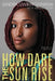 How Dare the Sun Rise: Memoirs of a War Child by Sandra Uwiringiyimana