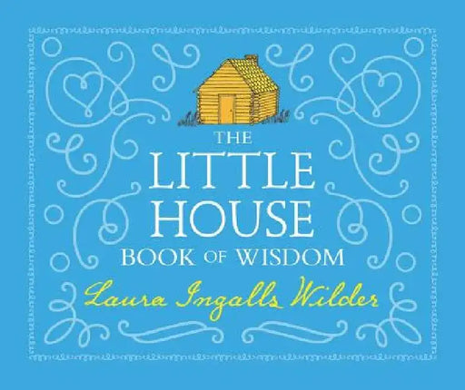 The Little House Book of Wisdom by Laura Ingalls Wilder