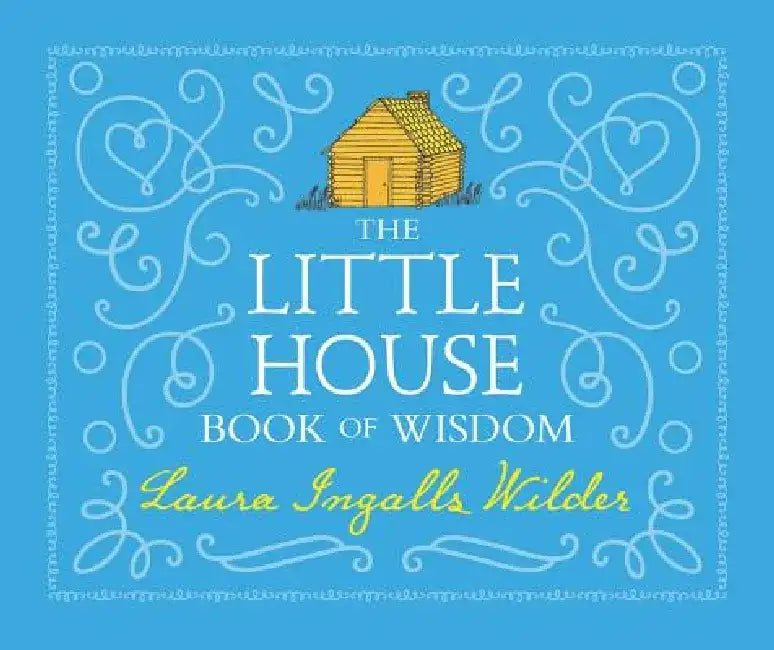 The Little House Book of Wisdom by Laura Ingalls Wilder