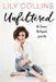 Unfiltered: No Shame, No Regrets, Just Me. by Lily Collins
