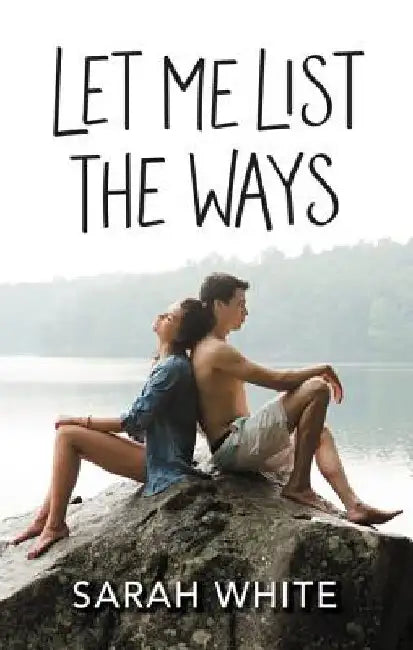 Let Me List the Ways by Sarah White