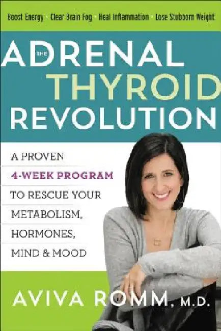 The Adrenal Thyroid Revolution: A Proven 4-Week Program to Rescue Your Metabolism, Hormones, Mind & Mood by Aviva M. D. Romm