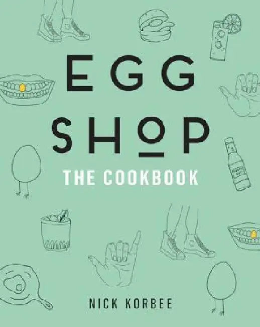 Egg Shop: The Cookbook by Nick Korbee