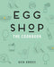 Egg Shop: The Cookbook by Nick Korbee