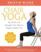 Chair Yoga: Sit, Stretch, and Strengthen Your Way to a Happier, Healthier You by Kristin McGee