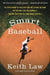 Smart Baseball: The Story Behind the Old STATS That Are Ruining the Game, the New Ones That Are Running It, and the Right Way to Think about Baseball by Keith Law