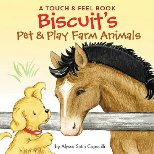 Biscuit's Pet & Play Farm Animals: A Touch & Feel Book: An Easter and Springtime Book for Kids by Alyssa Satin Capucilli