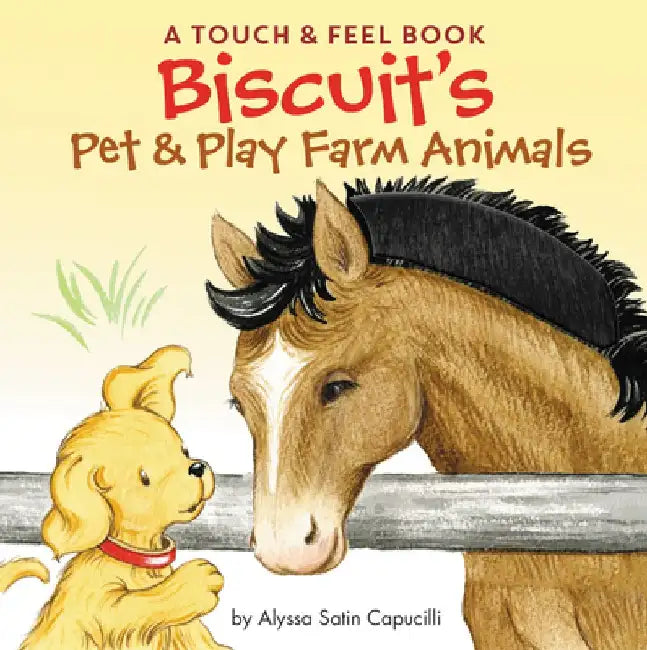 Biscuit's Pet & Play Farm Animals: A Touch & Feel Book: An Easter and Springtime Book for Kids by Alyssa Satin Capucilli