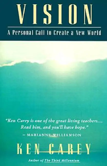 Vision: A Personal Call to Create a New World by Ken Carey
