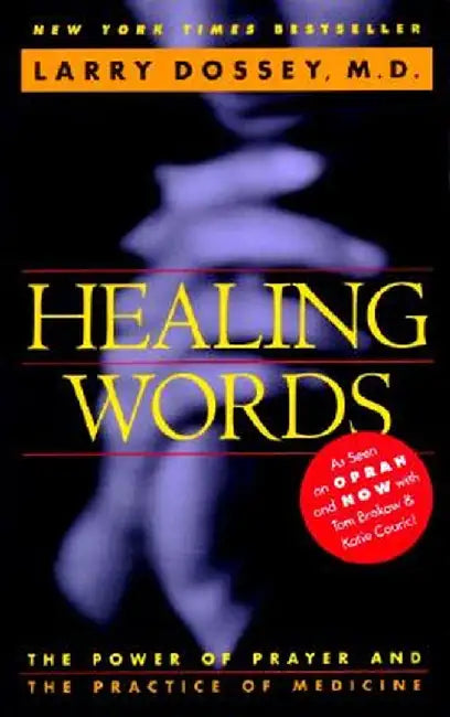 Healing Words: The Power of Prayer and the Practice of Medicine by Larry Dossey