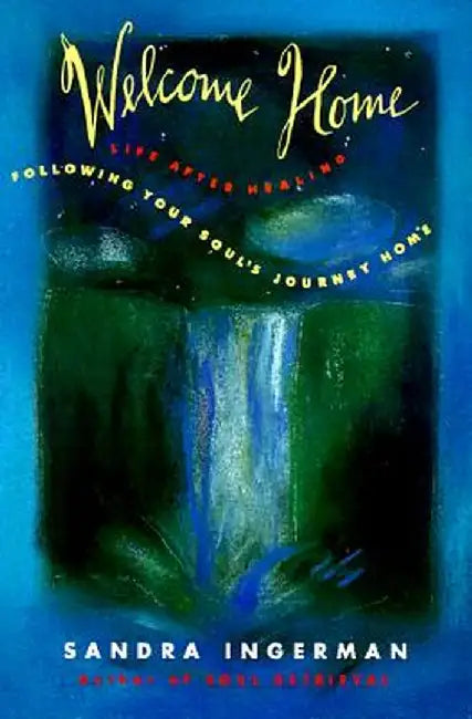 Welcome Home: Following Your Soul's Journey Home by Sandra Ingerman