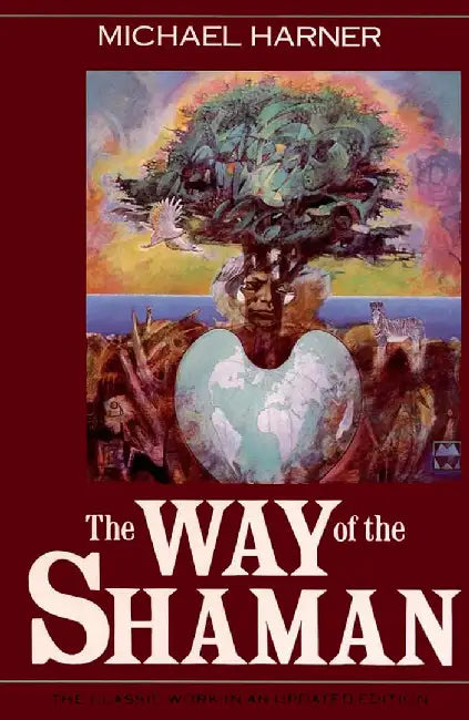 The Way of the Shaman by Michael J. Harner