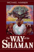 The Way of the Shaman by Michael J. Harner