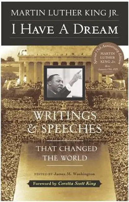 I Have a Dream - Special Anniversary Edition: Writings and Speeches That Changed the World by Martin Luther, Jr. King