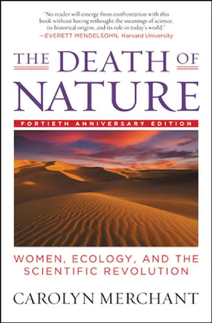 The Death of Nature: Women, Ecology, and the Scientific Revolution by Carolyn Merchant