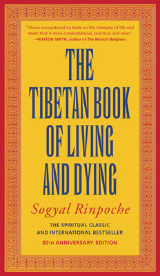 The Tibetan Book of Living and Dying: The Spiritual Classic & International Bestseller: 20th Anniversary Edition by Sogyal Rinpoche