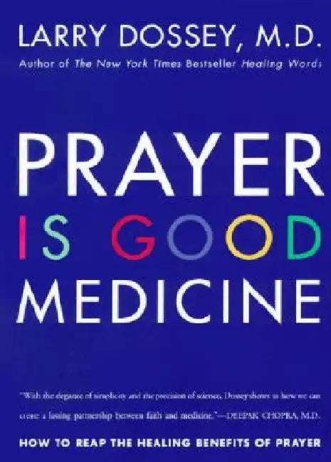 Prayer Is Good Medicine: How to Reap the Healing Benefits of Prayer by Larry Dossey