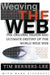Weaving the Web: The Original Design and Ultimate Destiny of the World Wide Web by Tim Berners-Lee