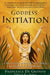 Goddess Initiation: A Practical Celtic Program for Soul-Healing, Self-Fulfillment & Wild Wisdom by Francesca de Grandis