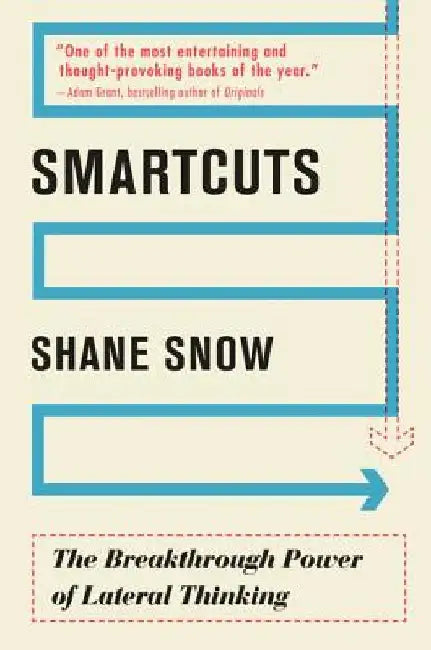Smartcuts: The Breakthrough Power of Lateral Thinking by Shane Snow