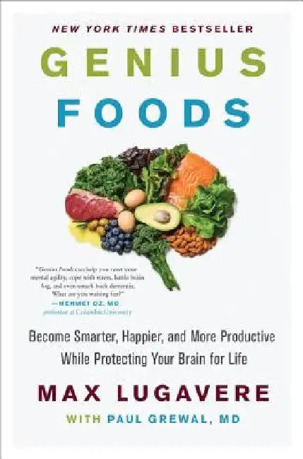Genius Foods: Become Smarter, Happier, and More Productive While Protecting Your Brain for Life by Max Lugavere