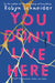 You Don't Live Here by Robyn Schneider