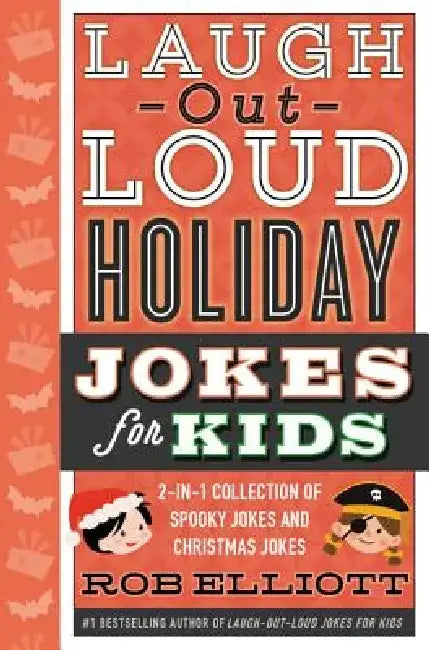 Laugh-Out-Loud Holiday Jokes for Kids: 2-In-1 Collection of Spooky Jokes and Christmas Jokes: A Christmas Holiday Book for Kids by Rob Elliott