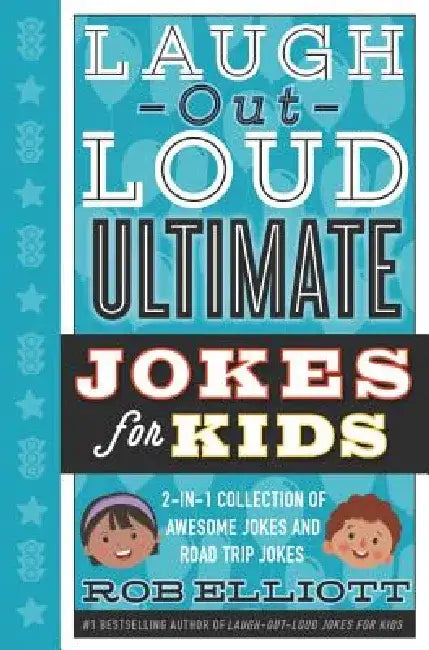 Laugh-Out-Loud Ultimate Jokes for Kids: 2-In-1 Collection of Awesome Jokes and Road Trip Jokes by Rob Elliott