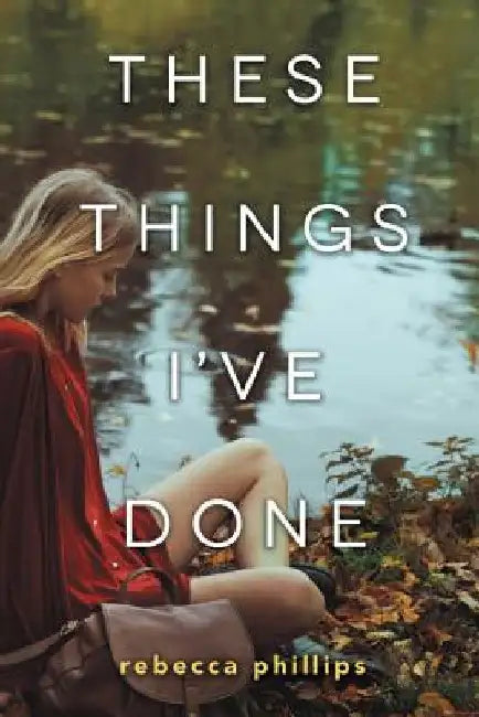 These Things I've Done by Rebecca Phillips