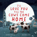 I'll Love You Till the Cows Come Home by Kathryn Cristaldi