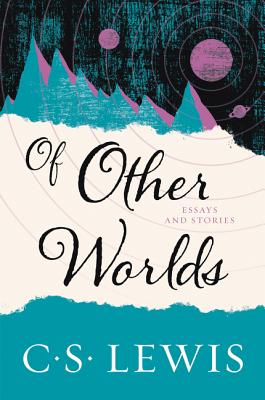 Of Other Worlds: Essays and Stories by C. S. Lewis